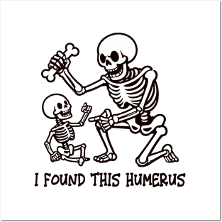 I Found This Humerus Posters and Art